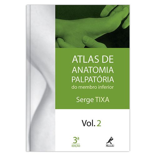 Atlas de Anatomia Palpatória do Membro Inferior - Volume 2 - 3ª Edição