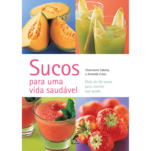 Sucos para uma vida Saudável: Mais de 50 Receitas – 1ª EDIÇÃO