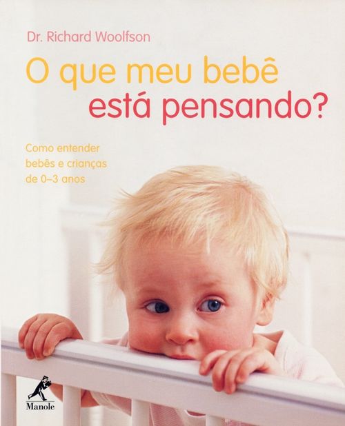 O Que o Meu Bebê Está Pensando? Como Entender Bebês e Crianças de 0-3 anos