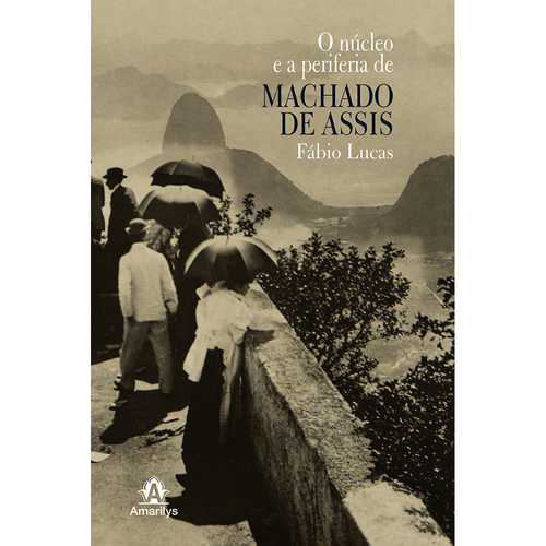 O Núcleo e a Periferia de Machado de Assis – 1ª EDIÇÃO