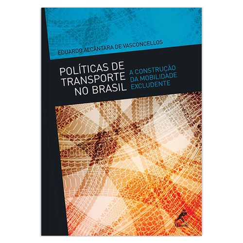 Políticas de transporte no Brasil: a construção da mobilidade excludente – 1ª EDIÇÃO