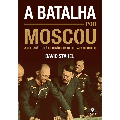 A batalha por Moscou: A Operação Tufão e o início da derrocada de Hitler – 1ª EDIÇÃO