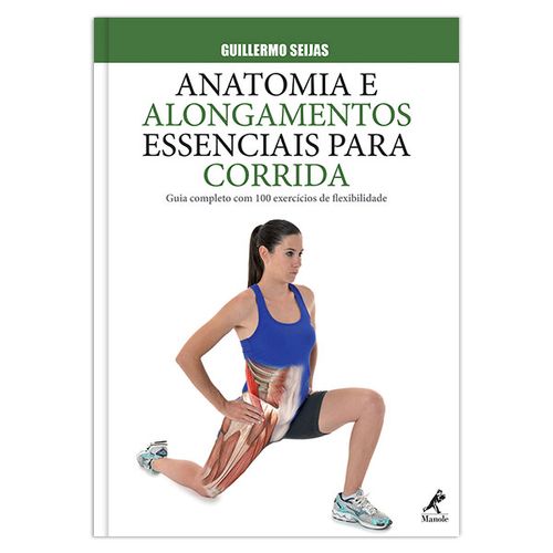 Anatomia e alongamentos essenciais para corrida: Guia completo com 100 exercícios de flexibilidade – 1ª EDIÇÃO