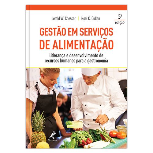 Gestão em serviços de alimentação: Liderança e desenvolvimento de recursos humanos para a gastronomia – 5ª EDIÇÃO
