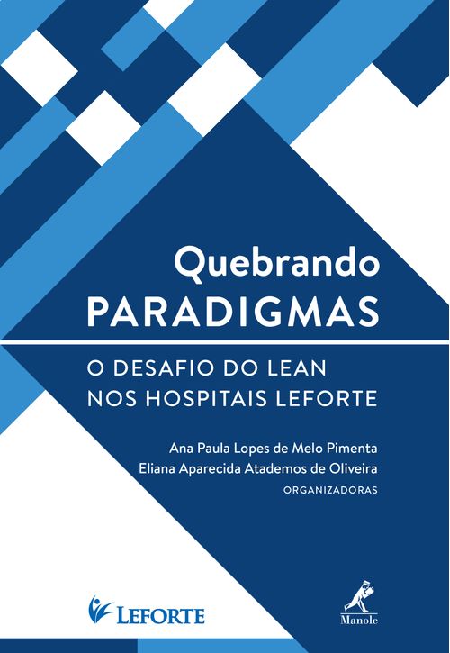 Quebrando Paradigmas: O desafio do Lean nos Hospitais Leforte 1ª Edição