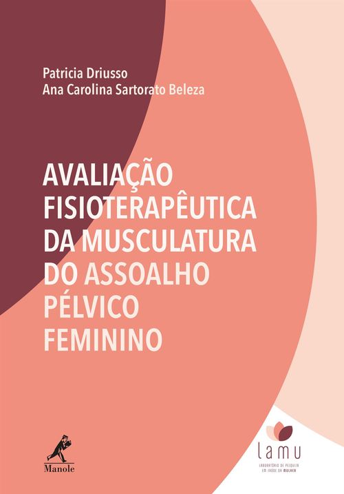 Avaliação Fisioterapêutica da Musculatura do Assoalho Pélvico Feminino 1ª Edição
