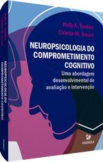 neuropsicologia-do-comprometimento-cognitivo-uma-abordagem-desenvolvimental-de-avaliacao-e-intervencao-1-edicao