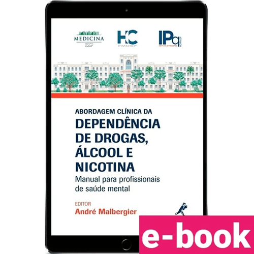 Abordagem Clínica da Dependência de Drogas, Álcool e Nicotina Manual para Profissionais de Saúde Mental  1ª Edição