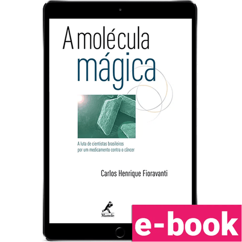A Molécula Mágica: a luta de cientistas brasileiros por um medicamento contra o câncer - 1ª Edição - Ebook