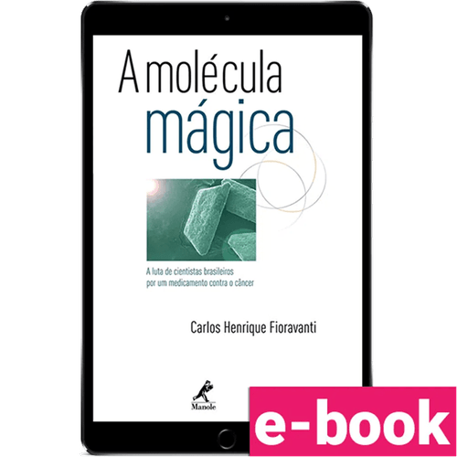 A Molécula Mágica: a luta de cientistas brasileiros por um medicamento contra o câncer - 1ª Edição