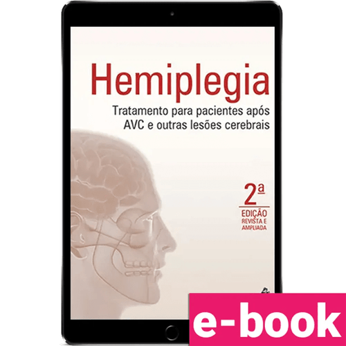 Hemiplegia: Tratamento para Pacientes Após AVC e Outras Lesões Cerebrais – 2ª Edição - Ebook