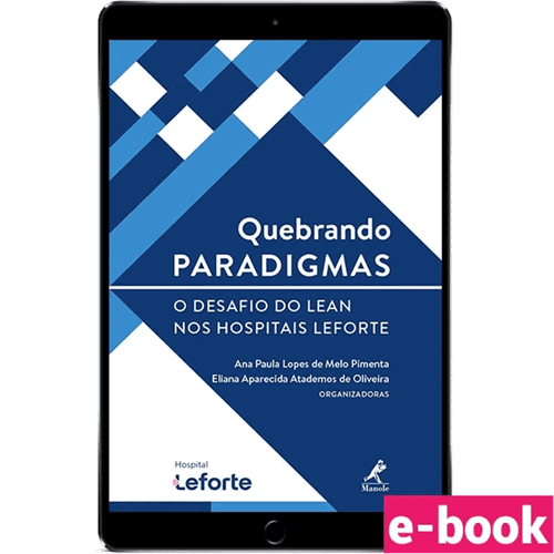 Quebrando Paradigmas: O desafio do Lean nos Hospitais Leforte 1ª Edição - Ebook