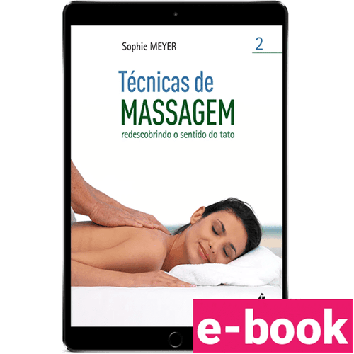 Tecnicas de massagem: redescobrindo o sentido do tato Volume 2 – 1ª Edição
