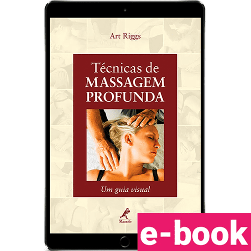 Técnicas de Massagem Profunda: Um Guia Visual – 1ª Edição