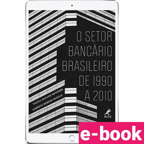 O setor bancário brasileiro de 1990 a 2010 – 1ª Edição - Ebook