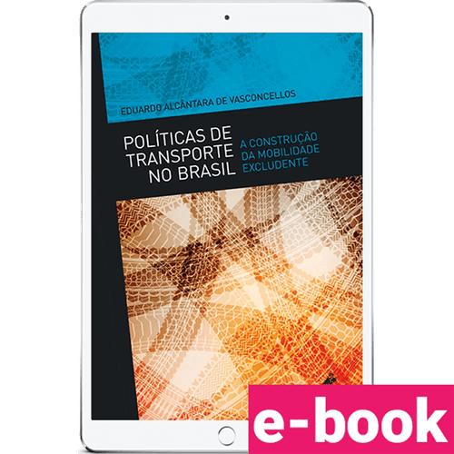 Políticas de transporte no Brasil: a construção da mobilidade excludente – 1ª Edição - Ebook
