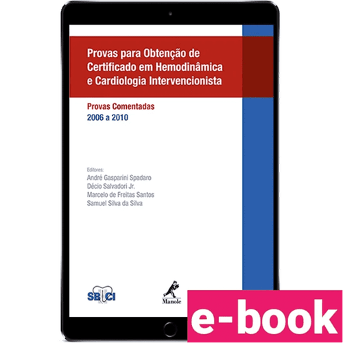 Provas para Obtenção de Certificado em Hemodinâmica e Cardiologia Intervencionista: Provas Comentadas 2006 a 2010 – 1ª Edição - Ebook
