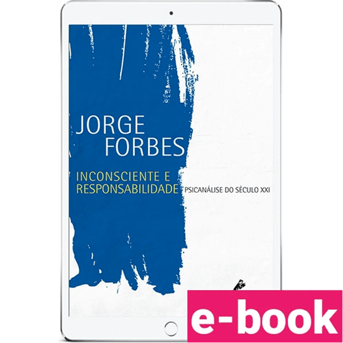 Inconsciente e responsabilidade: Psicanálise do século XXI – 1ª Edição - Ebook
