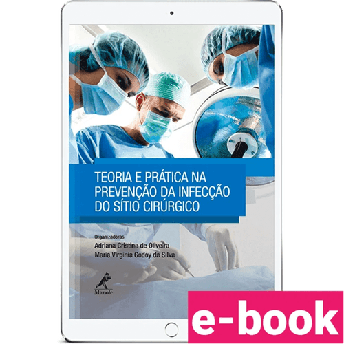Teoria e prática na prevenção da infecção do sítio cirúrgico – 1ª Edição - Ebook