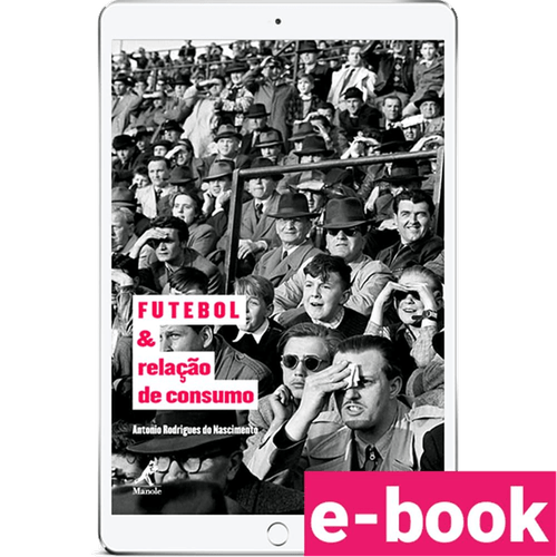 Futebol e relação de consumo – 1ª Edição - Ebook