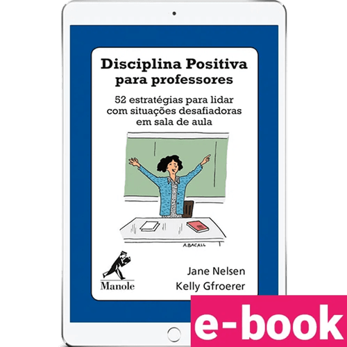 Disciplina Positiva para Professores: 52 Estratégias para Lidar com Situações Desafiadoras em sala de aula 1ª Edição