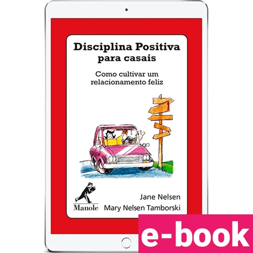Disciplina Positiva para Casais: Como Cultivar um Relacionamento Feliz 1ª Edição - Ebook