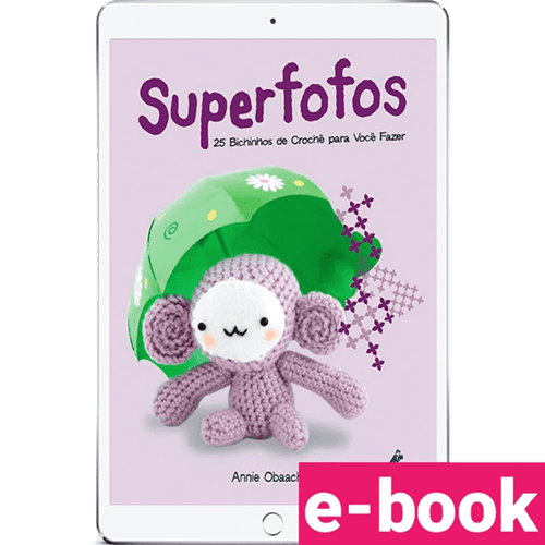Superfofos: 25 Bichinhos de Crochê para Você Fazer – 1ª Edição