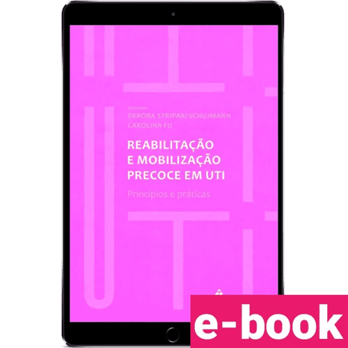 Reabilitação e mobilização precoce em UTI – princípios e práticas 1ª Edição - Ebook