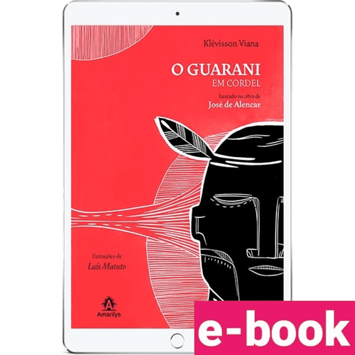 O Guarani em cordel: Baseado na obra de José de Alencar – 1ª Edição - Ebook