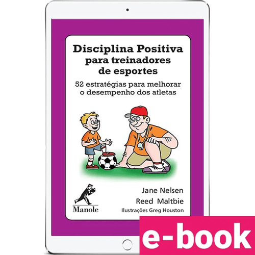 Disciplina Positiva para treinadores de esportes - 52 estratégias para melhorar o desempenho dos atletas