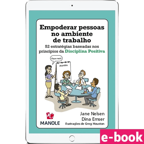 Empoderar pessoas no ambiente de trabalho: 52 estratégias baseadas nos princípios da Disciplina Positiva - Ebook