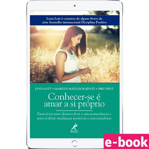 Conhecer-se é amar a si próprio: Exercícios para desenvolver a autoconsciência e para realizar mudanças positivas e encorajadoras - Ebook