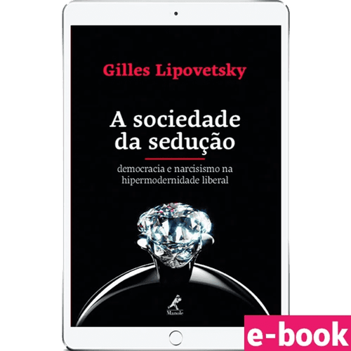 A sociedade da sedução  - Democracia e narcisismo na hipermodernidade liberal 1ª Edição