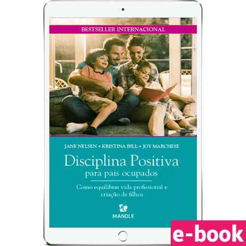 Disciplina Positiva para pais ocupados: Como equilibrar vida profissional e criação de filhos - Ebook