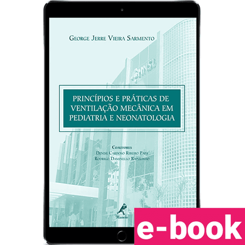 Princípios e Práticas de Ventilação Mecânica em Pediatria e Neonatologia 1ª Edição - Ebook
