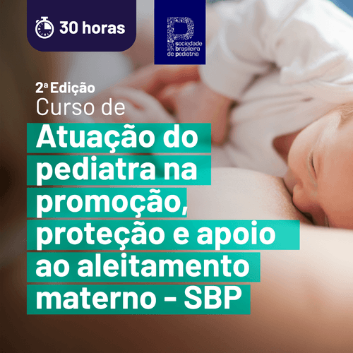 Atuação do Pediatra na promoção, proteção e apoio ao Aleitamento Materno