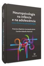 neuropsicologia-na-infancia-e-na-adolescencia-casos-clinicos-em-psicopatologias-1-edicao