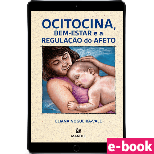 Ocitocina, bem-estar e a regulação do afeto 1ª Edição