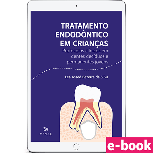 Tratamento Endodôntico em Crianças - 1ª Edição Protocolos clínicos em dentes decíduos e permanentes jovens