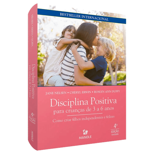 Disciplina Positiva para crianças de 3 a 6 anos: Como criar filhos independentes e felizes 4ª Edição