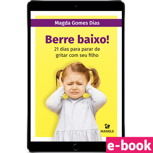 Berre Baixo! - 1ª EDIÇÃO 21 dias para parar de gritar com seu filho - Ebook