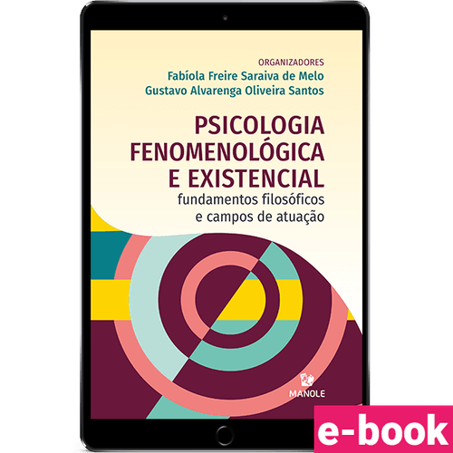 Psicologia Fenomenológica e Existencial - 1ª EDIÇÃO - Fundamentos filosóficos e campos de atuação - Ebook