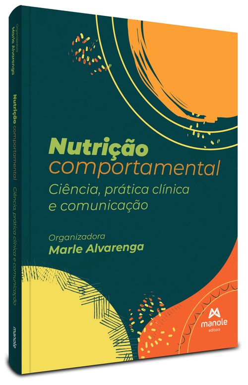 Nutrição Comportamental - 1ª Edição Ciência, prática clínica e comunicação