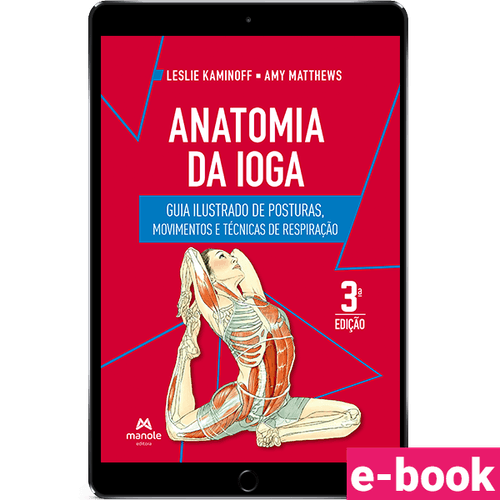Anatomia da ioga: Guia ilustrado de posturas, movimentos e técnicas de respiração – 3ª Edição