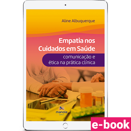 Empatia nos cuidados em saúde - 1ª Edição - Comunicação e ética na prática clínica - Ebook