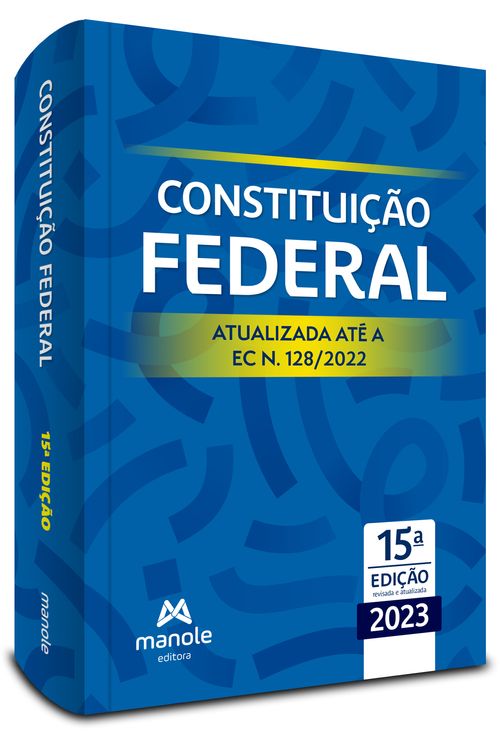 Constituição Federal 15ª Edição - Atualizada até a EC n. 128/2022