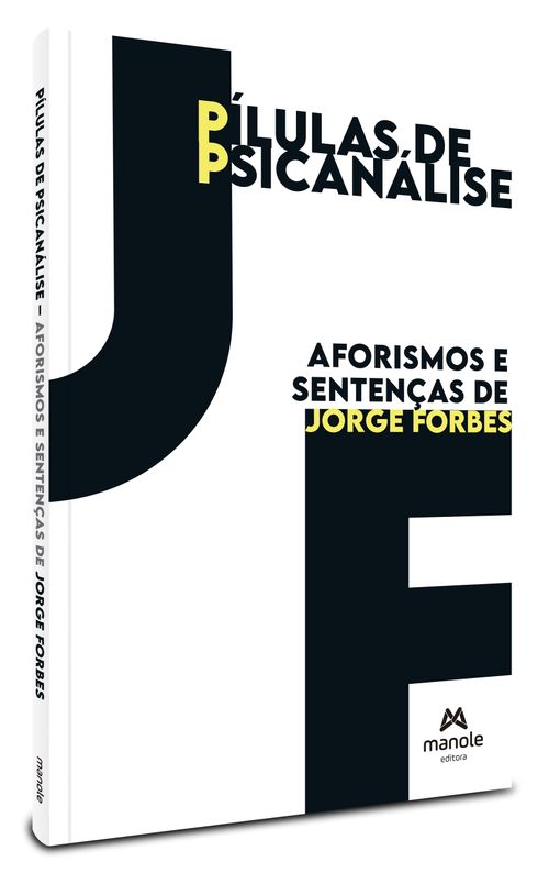 Pílulas de Psicanálise - 1ª Edição  Aforismos e Sentenças de Jorge Forbes
