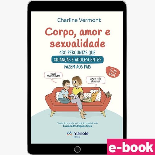 Corpo, Amor e Sexualidade - 1ª Edição 120 perguntas e respostas para crianças e adolescentes - Ebook