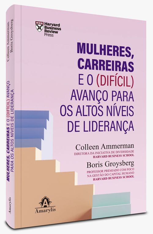 Mulheres, Carreiras e o (Difícil) Avanço para os Altos Níveis de Liderança - 1ª Edição