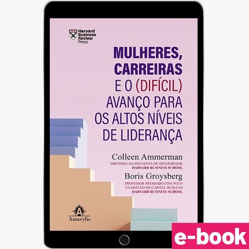 Mulheres, Carreiras e o (Difícil) Avanço para os Altos Níveis de Liderança - 1ª Edição - Ebook